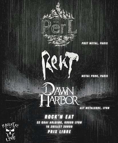 🔥 ROCK N EAT — 16 JUILLET 🔥PERL • REKT • DAWN HARBORTrois groupes, trois univers, une soirée 1